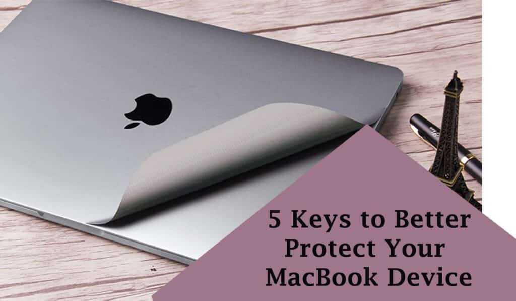 5 Keys to Better Protect Your MacBook Device